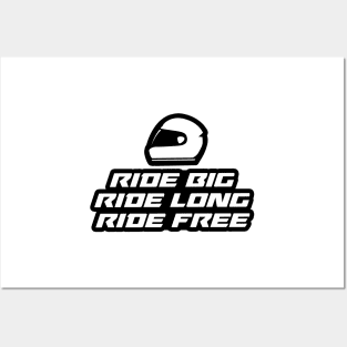 Ride big, Ride long, Ride Free - Inspirational Quote for Bikers Motorcycles lovers Posters and Art